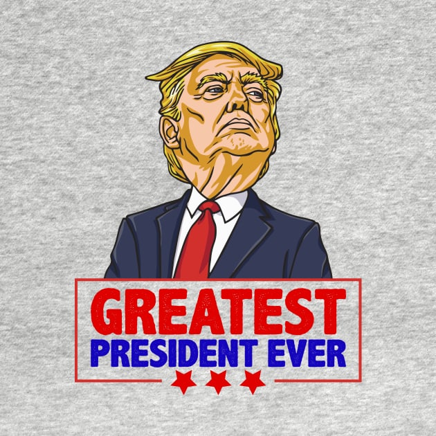 Greatest President Ever Pro Trump Support 2020 shirt gift by BadDesignCo